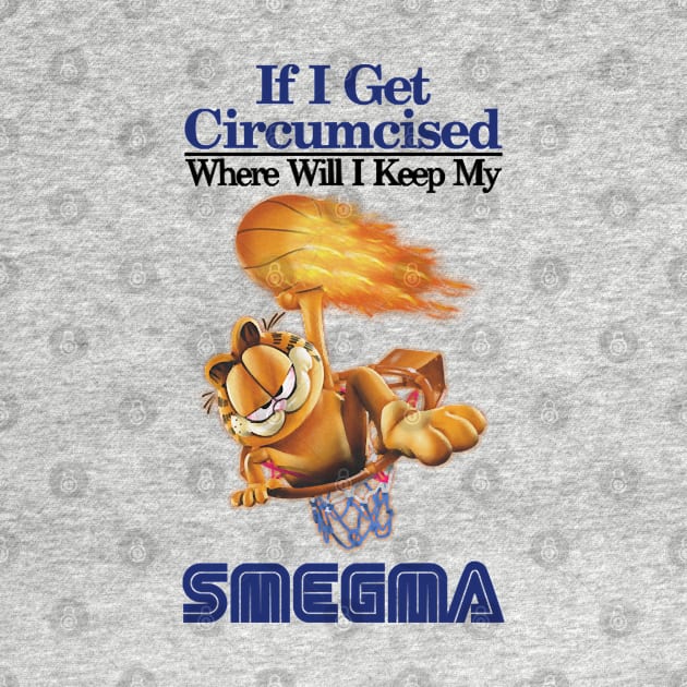 if i get circumcised when will i keep my smegma by Quintyne95